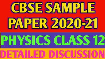 CBSE SAMPLE PAPER  CLASS 12 || PHYSICS 2020-21 BOARD EXAMS || DETAILED DISCUSSION ||