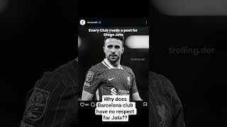 See Barcelona Club Does Not Respect Jota