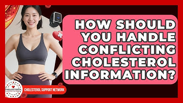 How Should You Handle Conflicting Cholesterol Information? - Cholesterol Support Network