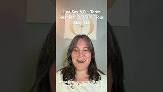 Just Say NO - Tarot Reading 12/3/23 - Your Daily TLC #tarot #spirituality #tarotreading