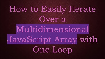 How to Easily Iterate Over a Multidimensional JavaScript Array with One Loop
