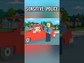 Sensitive Police #shorts