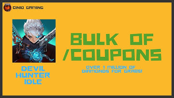 Devil Hunter Idle - Bulk of Coupons! (25th Feb)