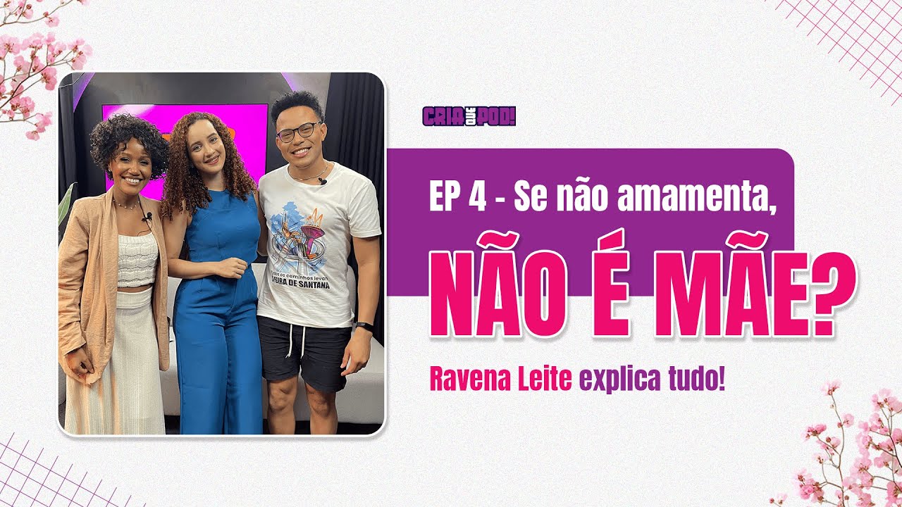 T2 | EP 4 - Se não amamenta, NÃO É MÃE? Ravena Leite explica tudo!