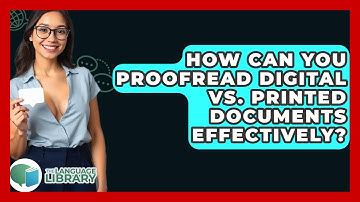 How Can You Proofread Digital Vs. Printed Documents Effectively? - The Language Library