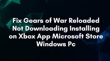 Fix Gears of War Reloaded Not Downloading Installing on Xbox App Microsoft Store Windows Pc