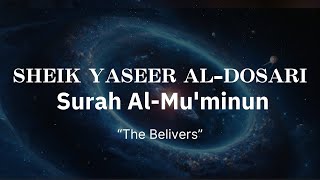 Beautiful recitation Of Surah Al-Mu'minun - Yasir ad-Dawsari | surat al-mu'minun 84-105 |