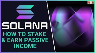 How to Stake Solana SOL Tokens to Earn 6-9% APY (Passive Income)