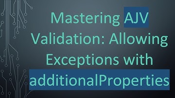 Mastering AJV Validation: Allowing Exceptions with additionalProperties
