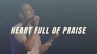 Heart Full Of Praise - Phil Wickham (Orchard Hill Music)