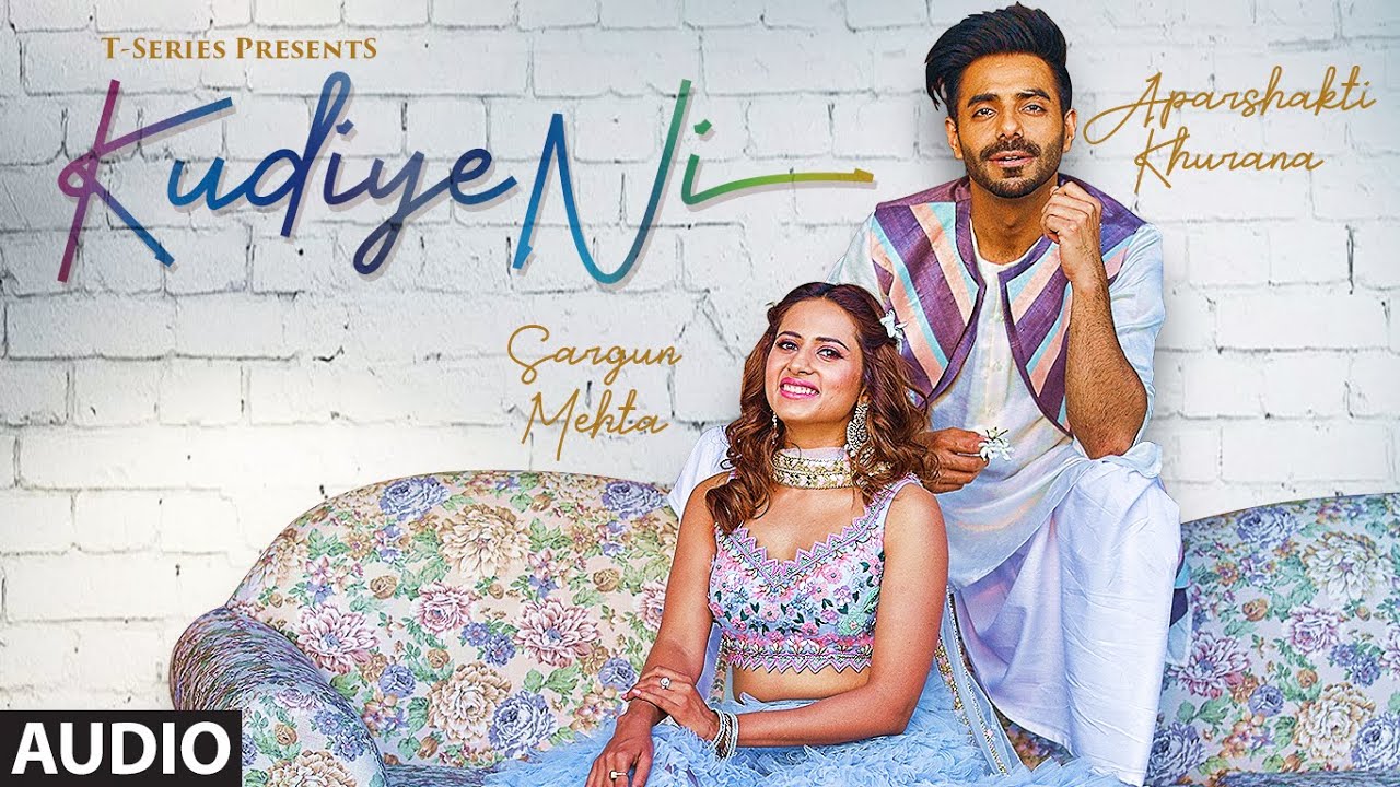 FULL AUDIO Kudiye Ni  Feat  Aparshakti Khurana  Sargun Mehta  Neeti Mohan  New Song 2019