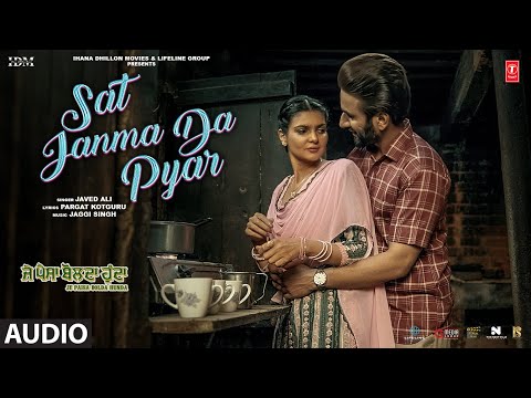 SAT JANMA DA PYAR (Full Audio) | Je Paisa Bolda Hunda | Javed Ali | Ihana Dhillon