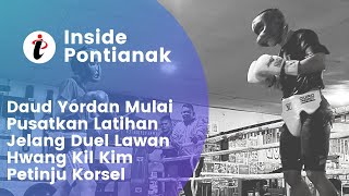 Daud Yordan terbaru 2022, Mulai Pusatkan Latihan Jelang Duel Lawan Hwang Kil Kim Petinju Korsel