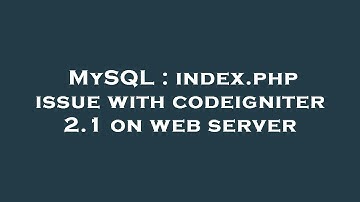 MySQL : index.php issue with codeigniter 2.1 on web server
