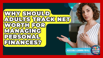 Why Should Adults Track Net Worth For Managing Personal Finances? - Accessible Learning For All