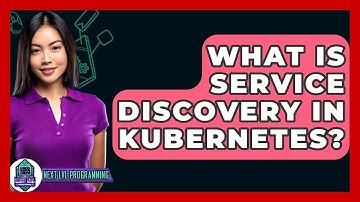 What Is Service Discovery In Kubernetes? - Next LVL Programming