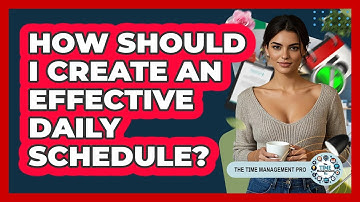 How Should I Create An Effective Daily Schedule? - The Time Management Pro