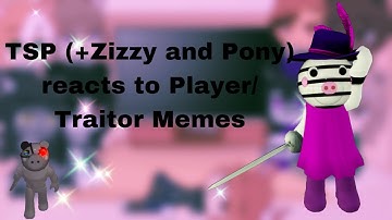 TSP (+Zizzy and Pony) reacts to Player/Traitor Memes||MychannelRors||Inspired||Creds in Desc||(1/?)