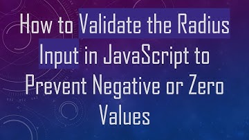 How to Validate the Radius Input in JavaScript to Prevent Negative or Zero Values