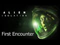 Alien Isolation:  First Alien encounter