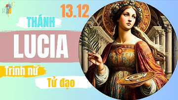 NGÀY 13/12: THÁNH LUCIA - TRINH NỮ - TỬ ĐẠO