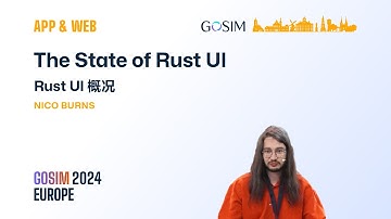 GOSIM 2024 Europe APP & WEB Nico Burns: The State of Rust Ul