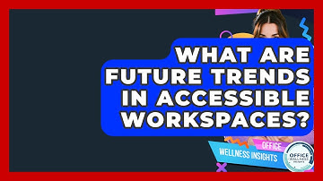 What Are Future Trends In Accessible Workspaces? - Office Wellness Insights