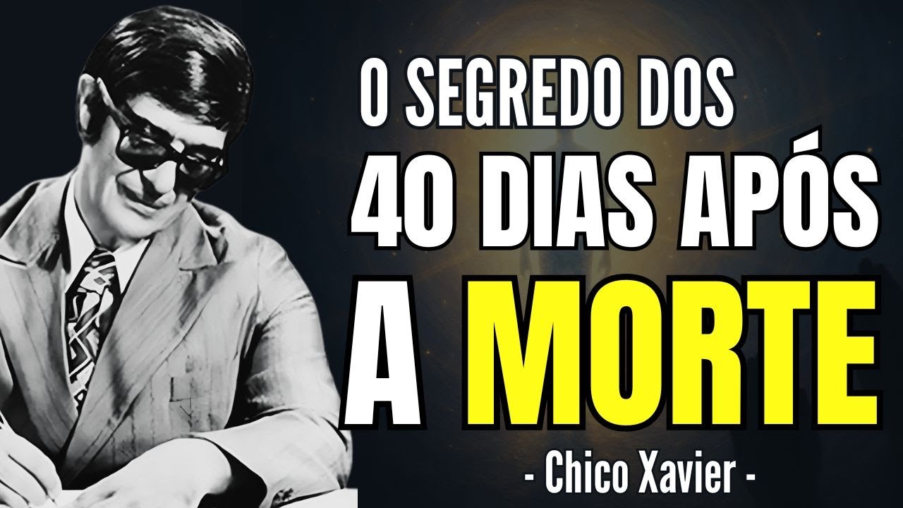 40 DIAS APÓS A MORTE: A Verdade REVELADORA Que Chico Xavier Revelou Sobre o Além |Você Precisa Saber