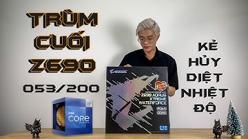Unbox Trùm Cuối Bo Mạch Chủ GIGABYTE Z690 AORUS XTREME WATERFORCE