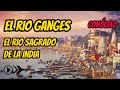 EL RIO GANGES DOCUMENTAL, EL RIO GANGES DONDE NACE Y DESEMBOCA, EL RIO GANGES DONDE SE ENCUENTRA