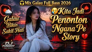 DJ Mix KITA CUMA JADI PENONTON NGANA PE STORY 2026 🔥 FULL BASS GALAU BIKIN SAKIT HATI