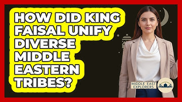 How Did King Faisal Unify Diverse Middle Eastern Tribes? - Middle East Explorers