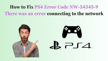 How to Fix PS4 Error Code NW-34345-9 There was an error connecting to the network