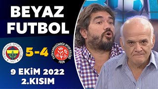 Beyaz Futbol 9 Ekim 2022 2.Kısım Fenerbahçe 5-4 Karagümrük