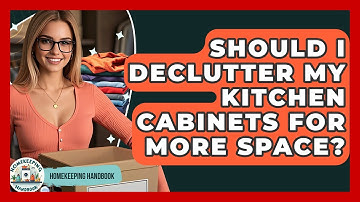Should I Declutter My Kitchen Cabinets For More Space? - Homekeeping Handbook