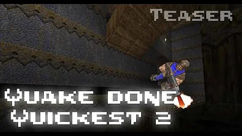 Quake done Quickest 2 - Teaser