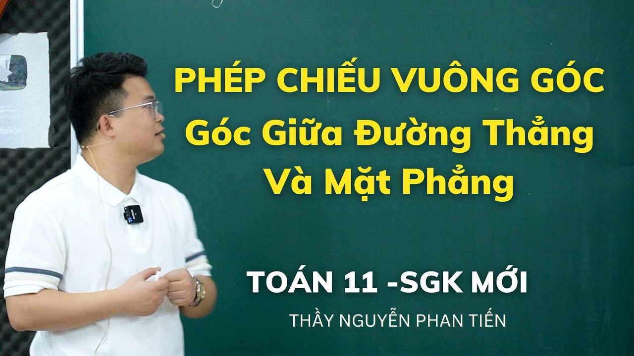 Bài 3. Phép Chiếu Vuông Góc. Góc Giữa Đường Thẳng Và Mặt Phẳng - Toán 11 (Sgk Mới) || Thầy Tiến