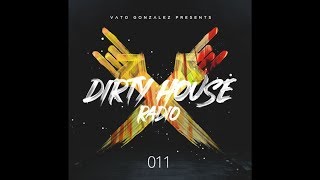 Vato Gonzalez - Dirty House Radio EP11