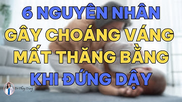 6 Nguyên Nhân Bị Choáng Váng Mất Thăng Bằng Khi Đứng Dậy!Dr Thùy Dung