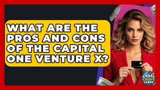 What Are The Pros And Cons Of The Capital One Venture X? - Crazy About Credit Cards