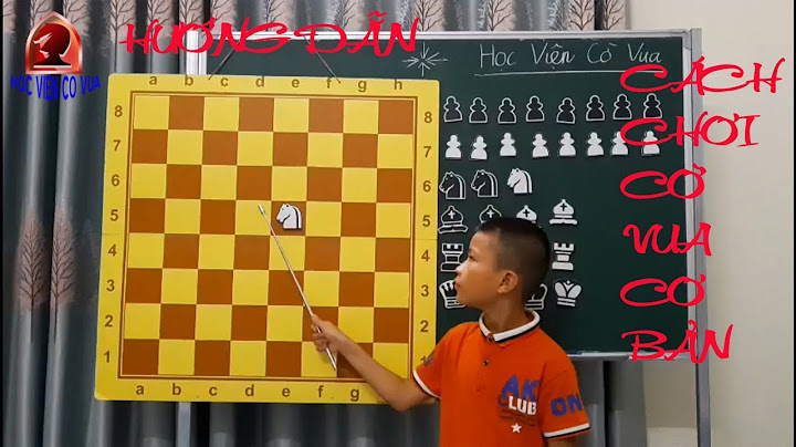 Hướng dẫn chơi cờ vua căn bản năm 2024