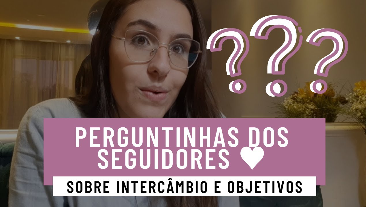 PERGUNTINHAS DOS SEGUIDORES! – Intercâmbio com baixa renda