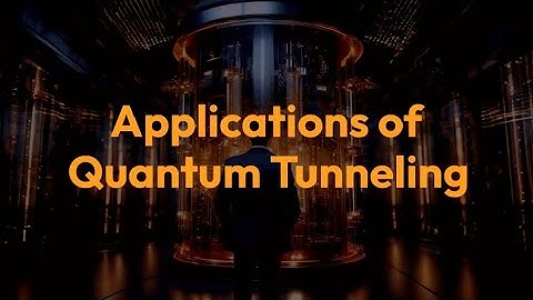 Quantum tunneling applications | Quantum physics explained