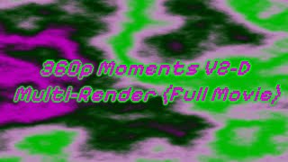 360p Moments V2-D Multi-Render (Full Movie)