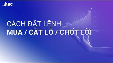 Hướng dẫn đặt lệnh Mua/ Cắt lỗ/ Chốt lời|  Hướng dẫn giao dịch chứng khoán