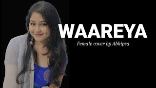 Waareya || Female Cover || Palak Muchhal || Cover by Abhipsa
