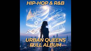 Urban Queens (Full Album) - Female Hip-Hop & Melodic R&B (Office Productivity BGM)