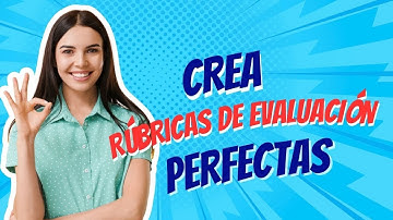 CREA RÚBRICAS DE EVALUACIÓN PERFECTAS