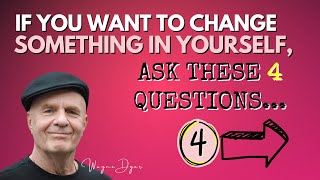 Use These Questions Whenever You Want To Change Anything About Yourself | Wayne Dyer Advice