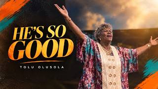 Tolu Olusola - He's So Good (Lyric | Music Video)